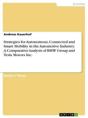 cover image of Strategies for Autonomous, Connected and Smart Mobility in the Automotive Industry. a Comparative Analysis of BMW Group and Tesla Motors Inc.